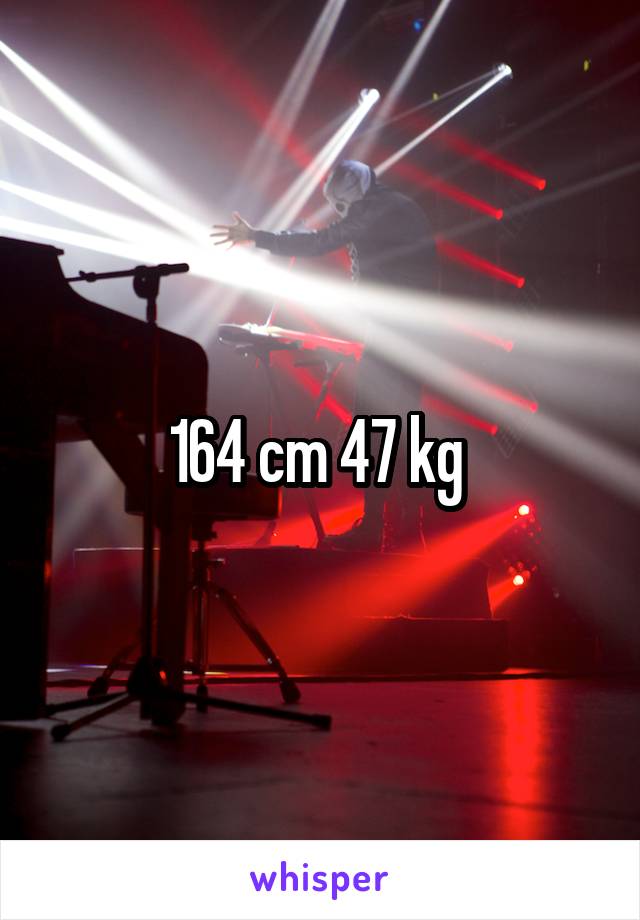164 cm 47 kg 