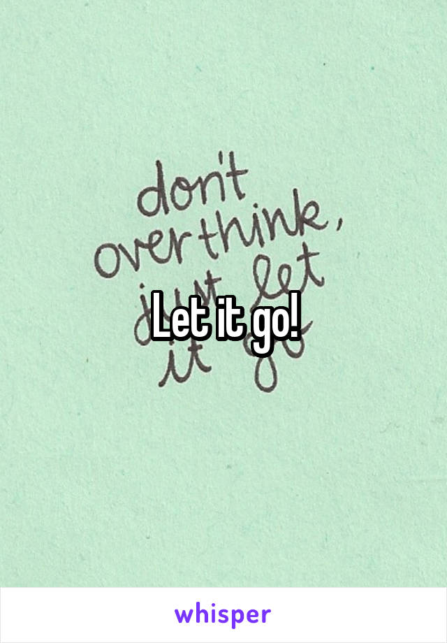 Let it go!