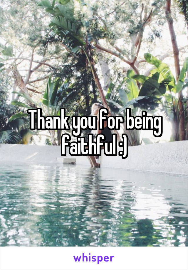 Thank you for being faithful :)