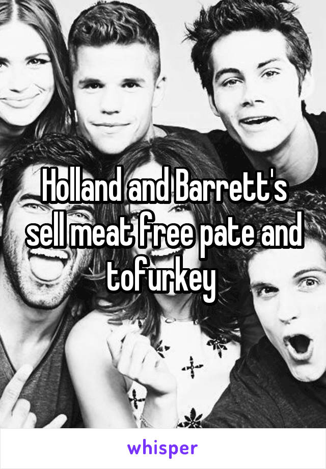 Holland and Barrett's sell meat free pate and tofurkey 