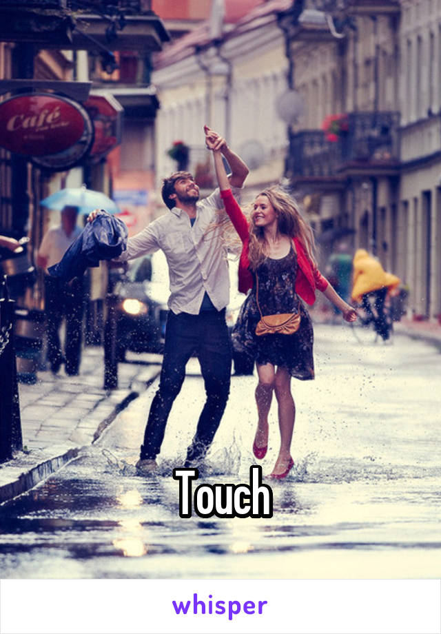 





Touch