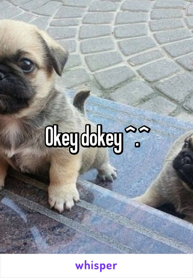 Okey dokey ^.^