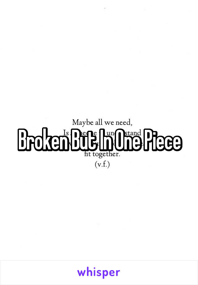 Broken But In One Piece