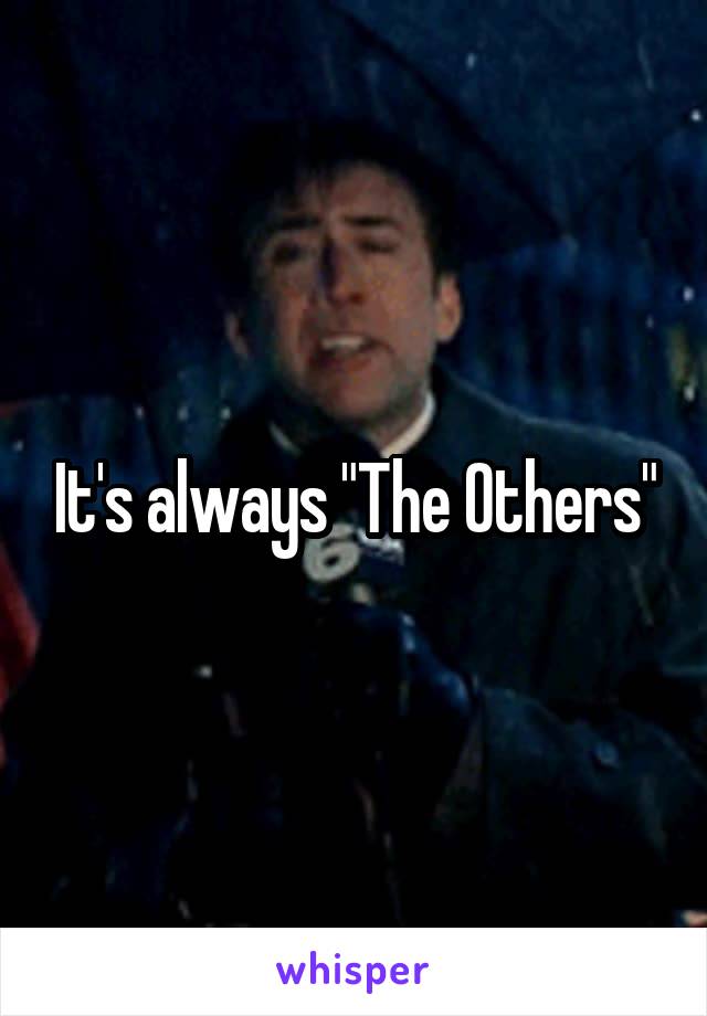 It's always "The Others"
