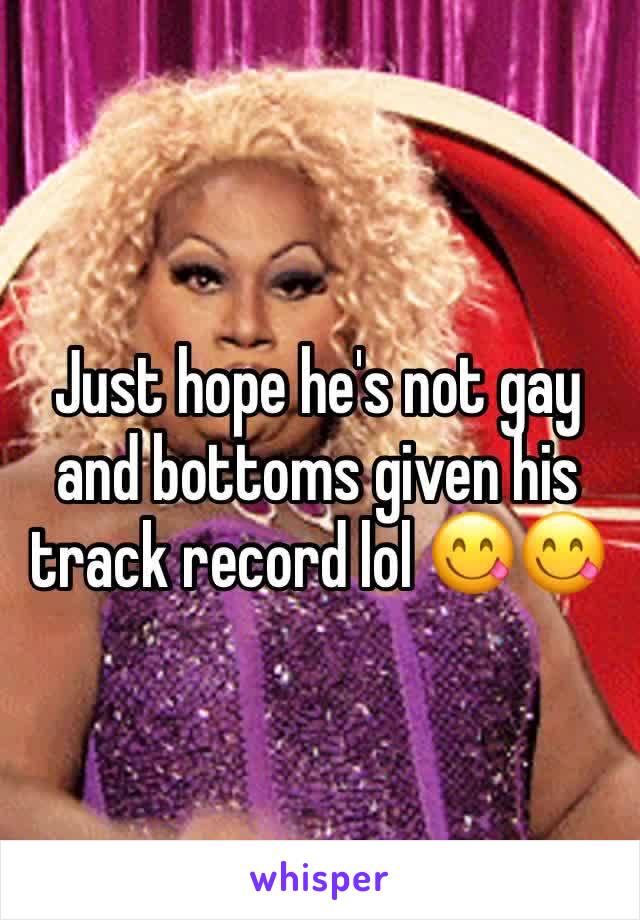 Just hope he's not gay and bottoms given his track record lol 😋😋