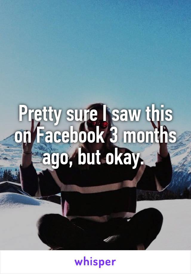 Pretty sure I saw this on Facebook 3 months ago, but okay. 