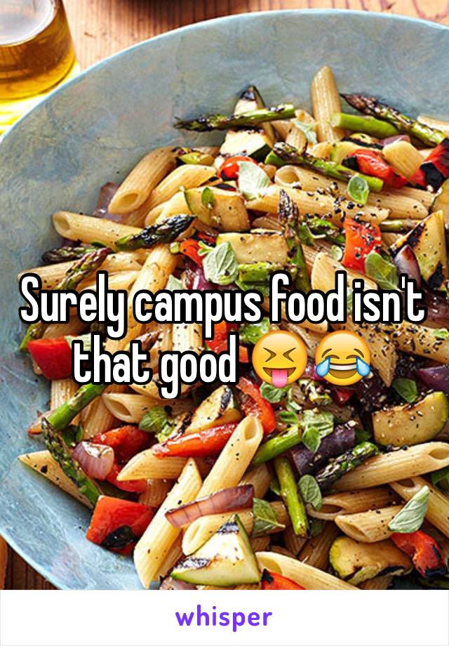 Surely campus food isn't that good 😝😂