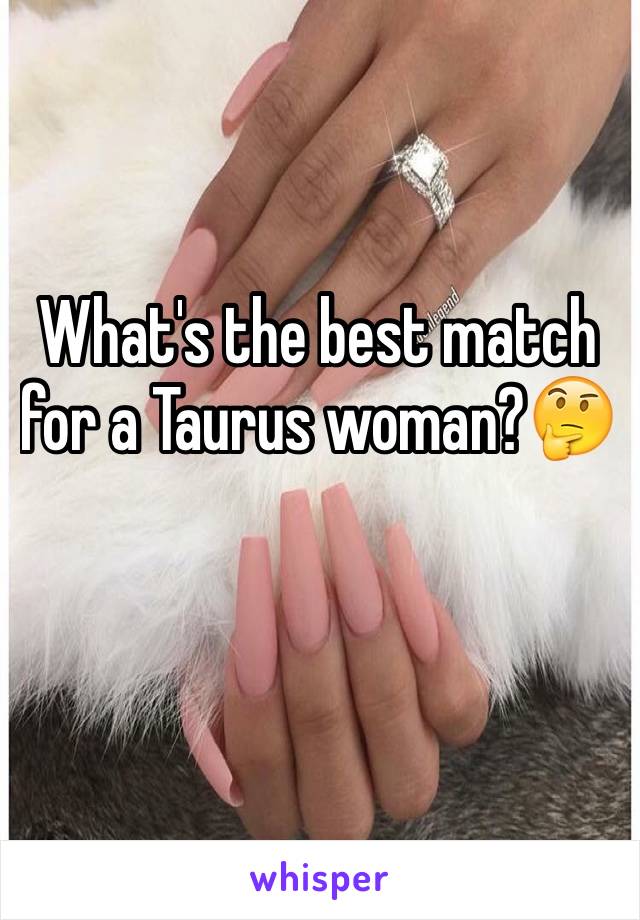 What's the best match for a Taurus woman?🤔