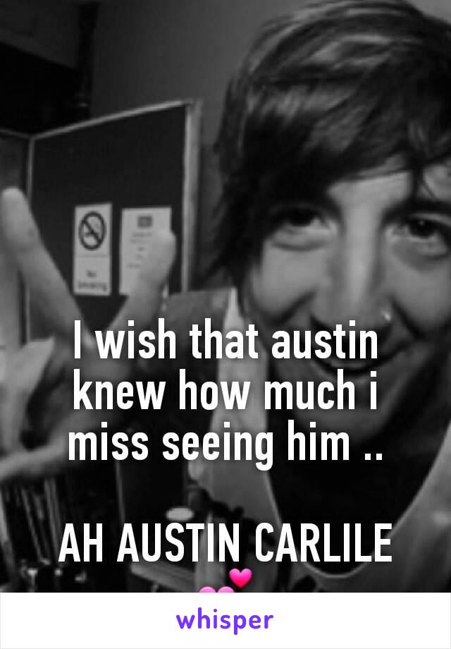 I wish that austin knew how much i miss seeing him ..

AH AUSTIN CARLILE 💕