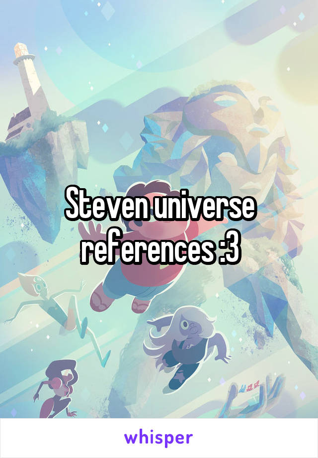 Steven universe references :3