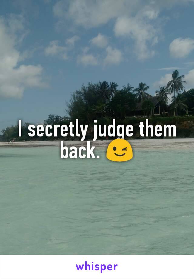 I secretly judge them back. 😉