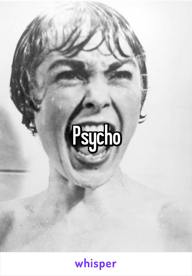 Psycho