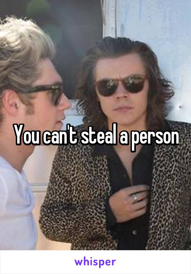 You can't steal a person