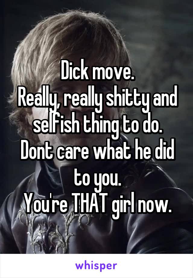 Dick move.
Really, really shitty and selfish thing to do.
Dont care what he did to you.
You're THAT girl now.