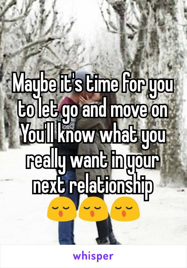 Maybe it's time for you to let go and move on
You'll know what you really want in your next relationship
😌😌😌