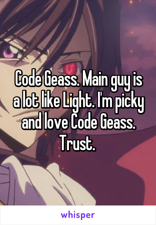 Code Geass. Main guy is a lot like Light. I'm picky and love Code Geass. Trust. 