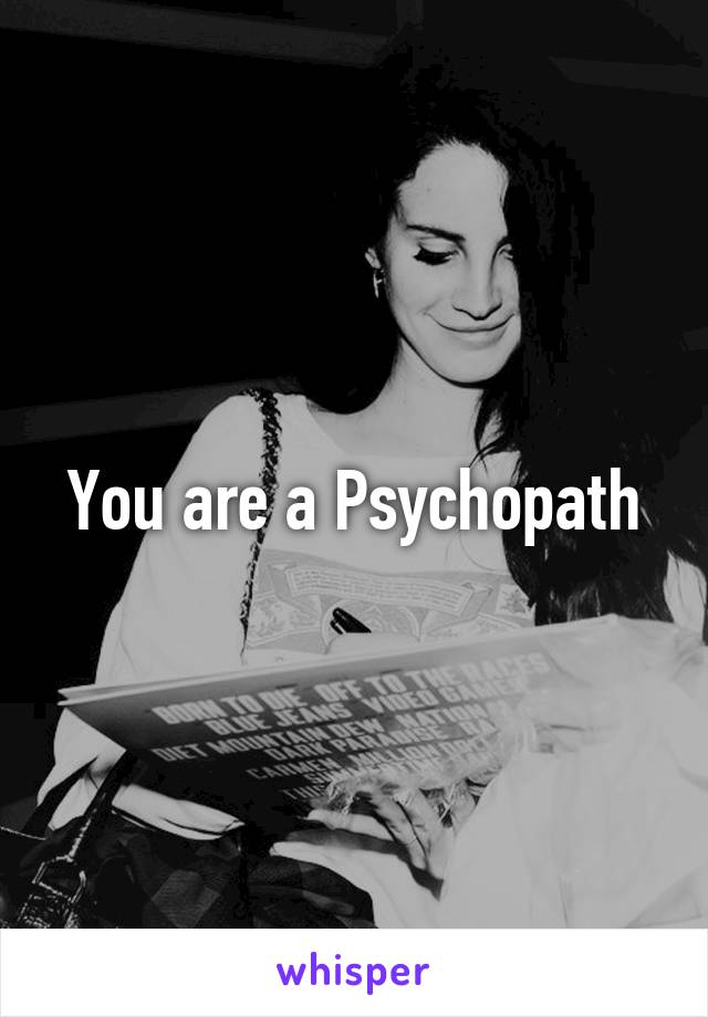 You are a Psychopath