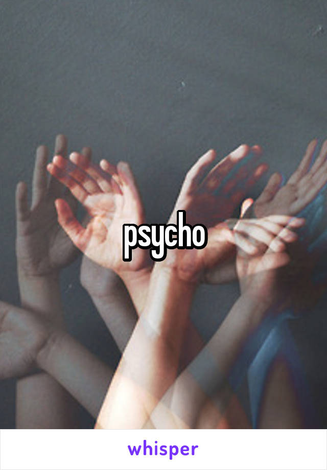 psycho