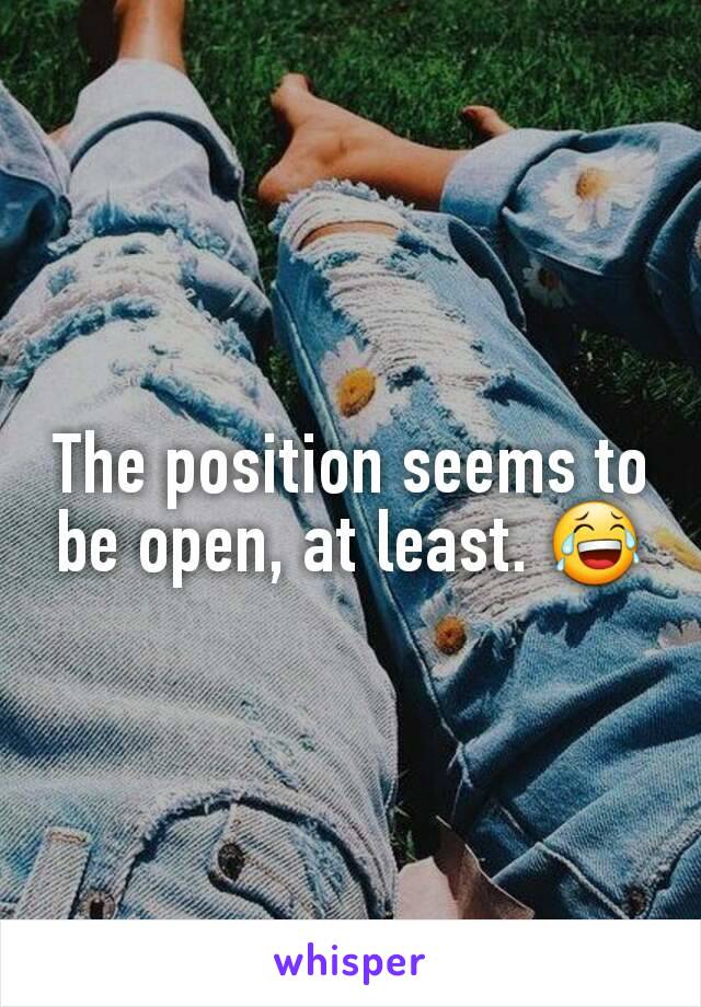 The position seems to be open, at least. 😂