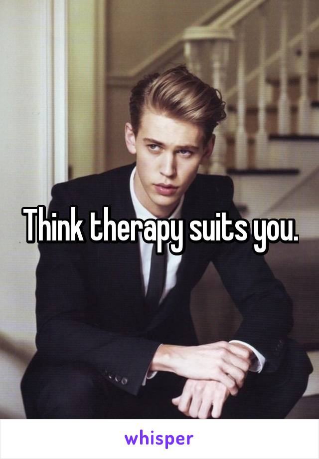 Think therapy suits you.