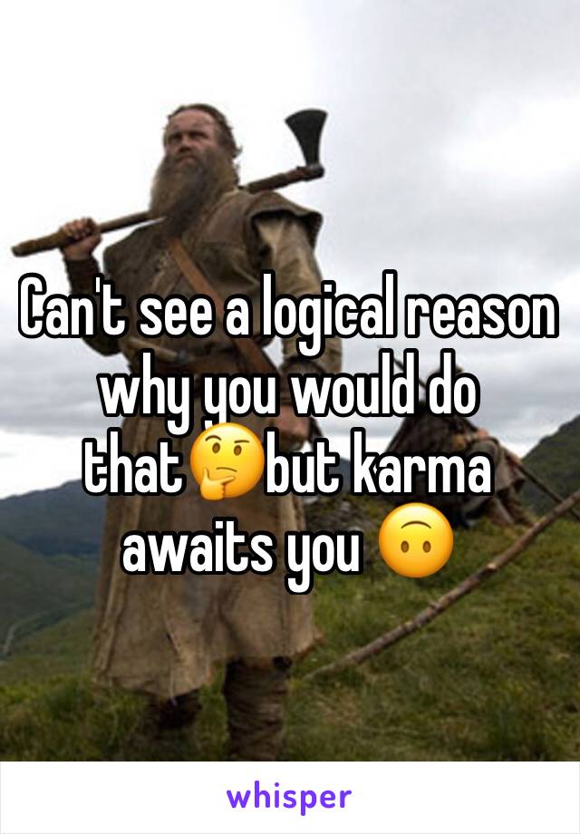 Can't see a logical reason why you would do that🤔but karma awaits you 🙃