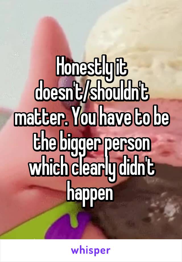 Honestly it doesn't/shouldn't matter. You have to be the bigger person which clearly didn't happen 