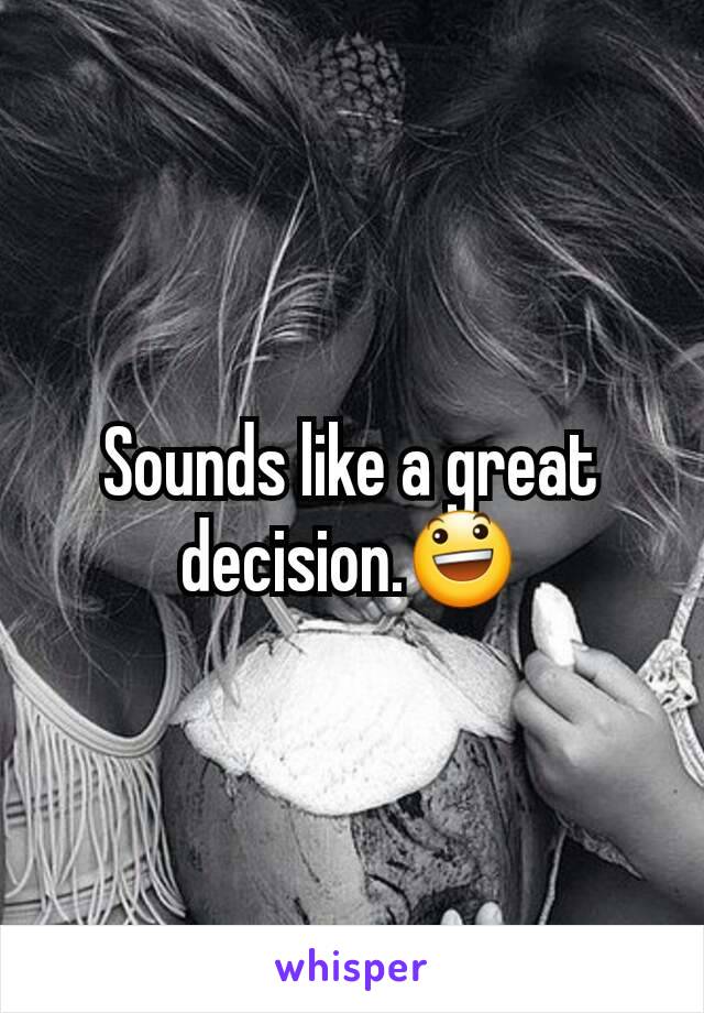 Sounds like a great decision.😃