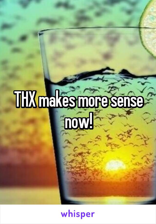 THX makes more sense now!