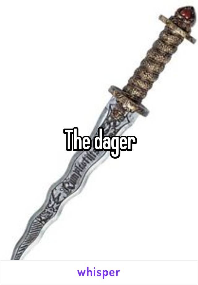 The dager