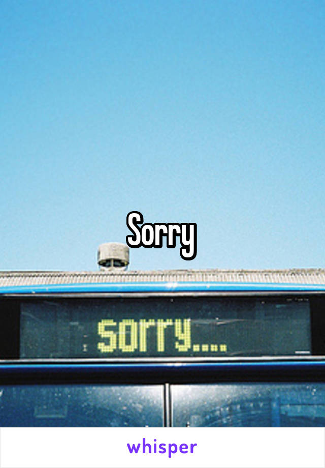 Sorry 