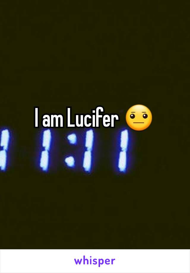 I am Lucifer 😐