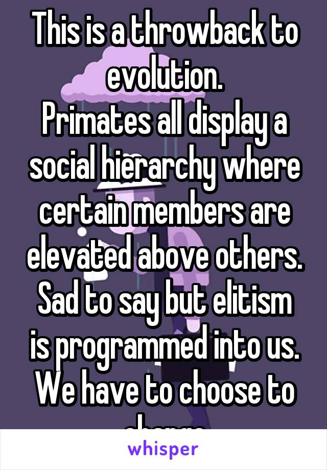 This is a throwback to evolution.
Primates all display a social hierarchy where certain members are elevated above others.
Sad to say but elitism is programmed into us. We have to choose to change
