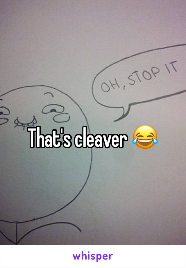 That's cleaver 😂
