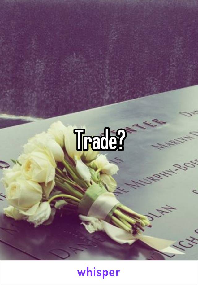Trade?