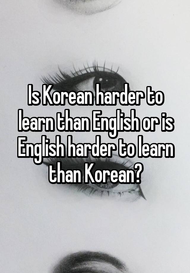 Is Korean Harder To Learn Than English