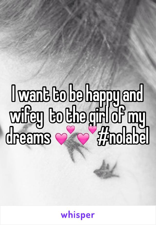 I want to be happy and wifey  to the girl of my dreams 💕💕#nolabel