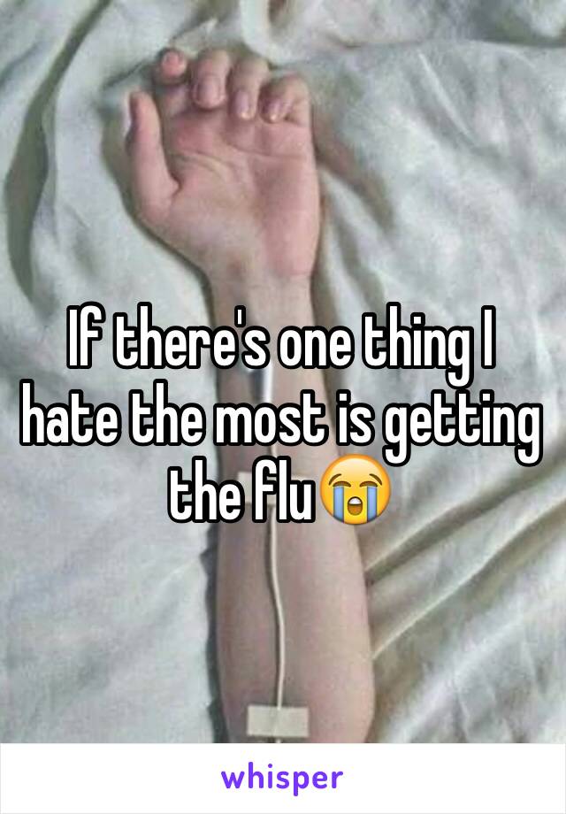 If there's one thing I hate the most is getting the flu😭