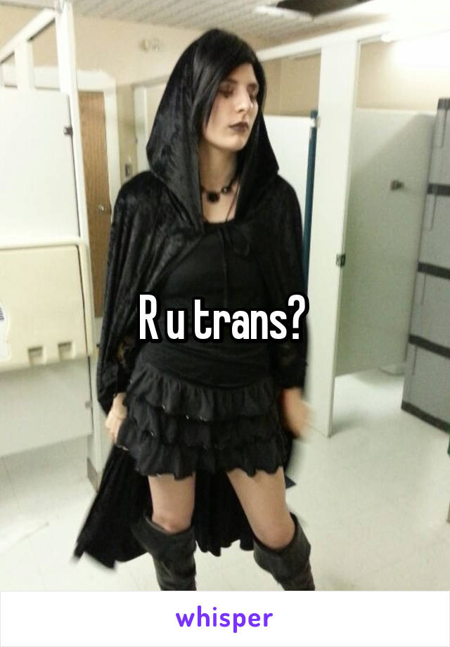 R u trans? 