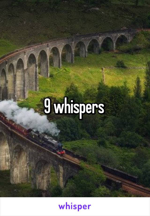 9 whispers 