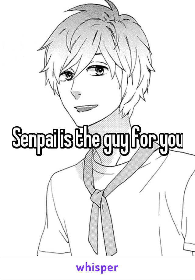 Senpai is the guy for you