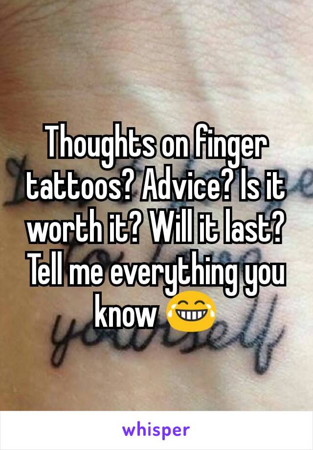 Thoughts on finger tattoos? Advice? Is it worth it? Will it last?
Tell me everything you know 😂