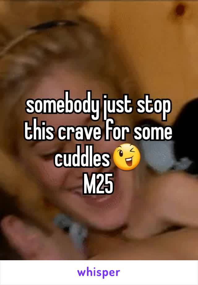 somebody just stop this crave for some cuddles😉
M25
