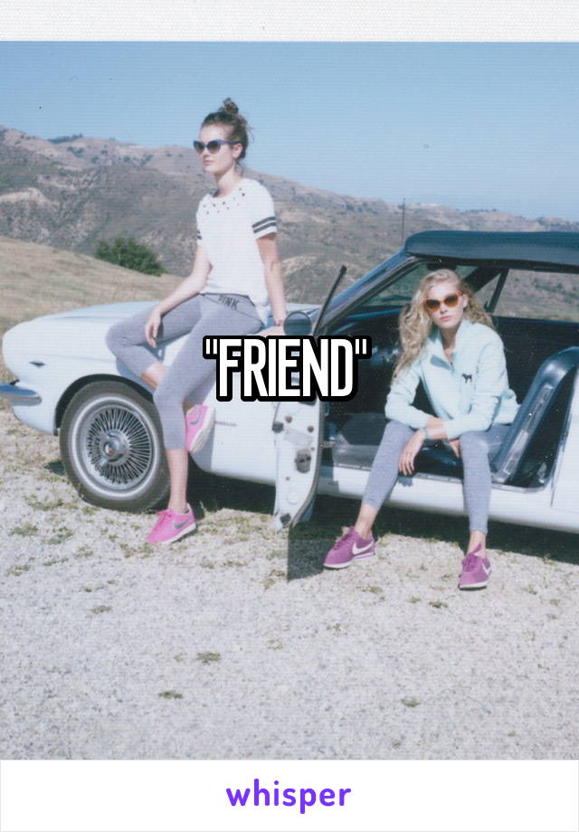"FRIEND" 

