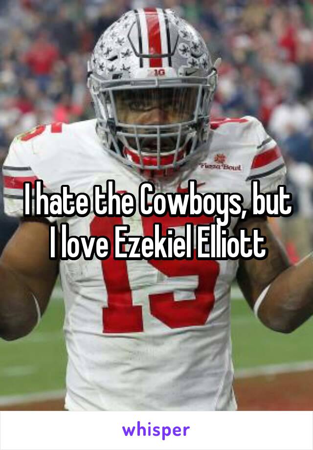 I hate the Cowboys, but I love Ezekiel Elliott