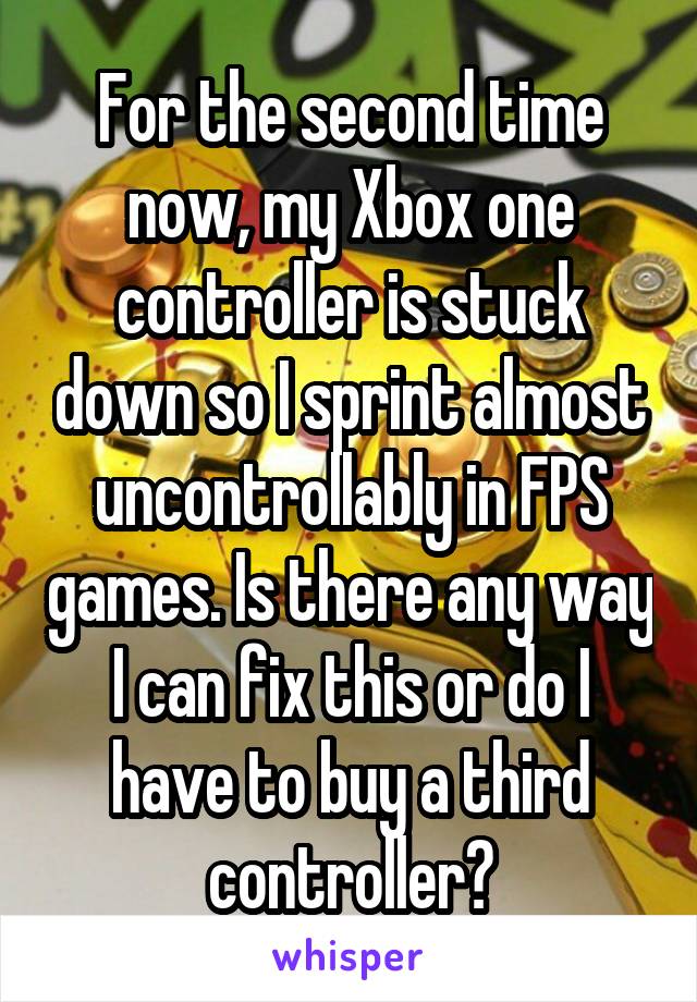 For the second time now, my Xbox one controller is stuck down so I sprint almost uncontrollably in FPS games. Is there any way I can fix this or do I have to buy a third controller?