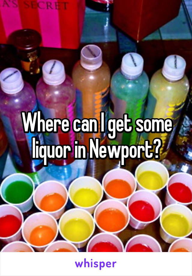 Where can I get some liquor in Newport?