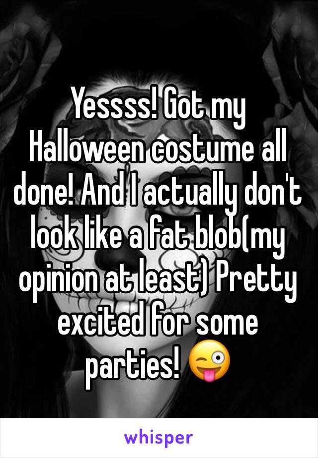 Yessss! Got my Halloween costume all done! And I actually don't look like a fat blob(my opinion at least) Pretty excited for some parties! 😜