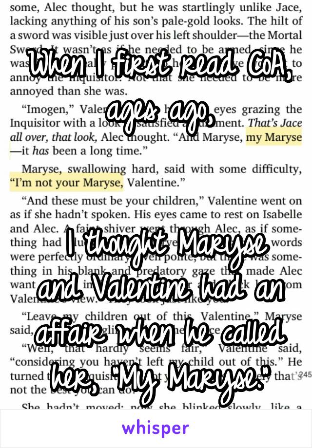 When I first read CoA, ages ago,


 I thought Maryse and Valentine had an affair when he called her, "My Maryse."