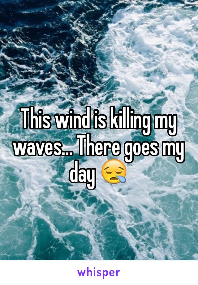 This wind is killing my waves... There goes my day 😪