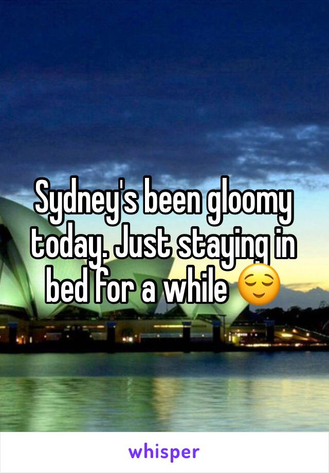 Sydney's been gloomy today. Just staying in bed for a while 😌
